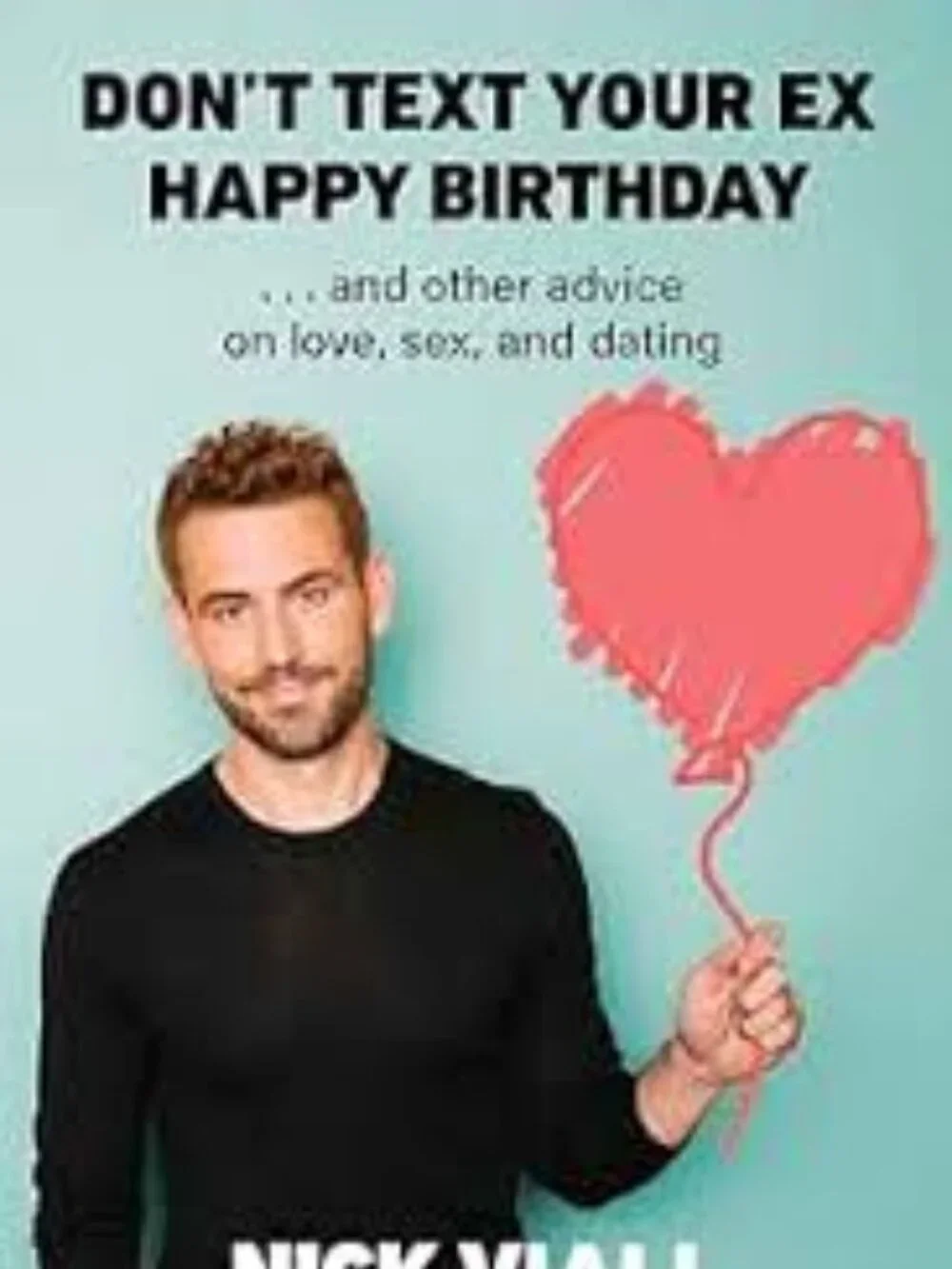 Don't Text Your Ex Happy Birthday: And Other Advice on Love, Sex, and Dating